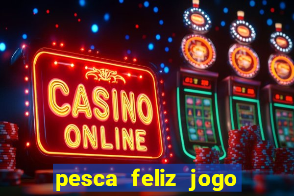 pesca feliz jogo cassino download